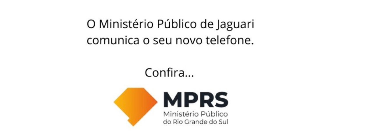 COMUNICADO IMPORTANTE - MUDANÇA DE TELEFONE DO MINISTÉRIO PÚBLICO DE JAGUARI