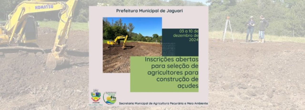 PREFEITURA DE JAGUARI ABRE INSCRIÇÕES PARA SELEÇÃO DE AGRICULTORES PARA CONSTRUÇÃO DE AÇUDES