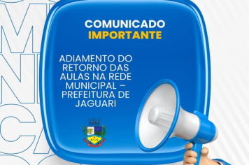 ADIAMENTO DO RETORNO DAS AULAS NA REDE MUNICIPAL – PREFEITURA DE JAGUARI