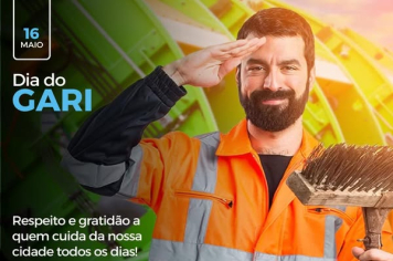 DIA DO GARI – 16 DE MAIO GRATIDÃO A QUEM CUIDA DA NOSSA CIDADE