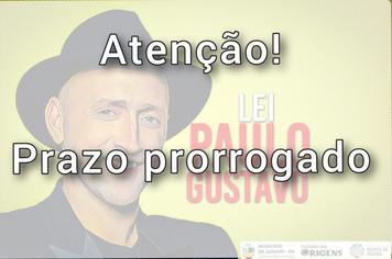 PRAZO PRORROGADO PARA ENVIO DOS PROJETOS CULTURAIS POR MEIO DA LEI PAULO GUSTAVO
