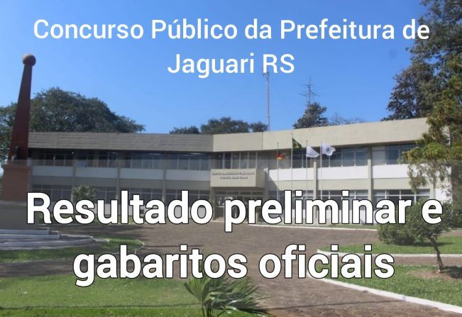 CONCURSO PÚBLICO DE JAGUARI: RESULTADO PRELIMINAR E GABARITOS OFICIAIS