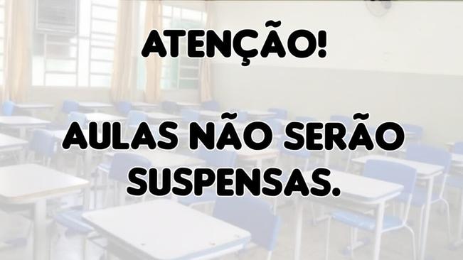 AULAS NÃO SERÃO SUSPENSAS