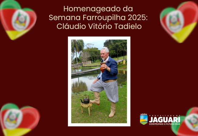HOMENAGEADO DA SEMANA FARROUPILHA 2025 – JAGUARI/RS CLÁUDIO VITÓRIO TADIELLO: UM GAÚCHO DE ALMA INTEIRA