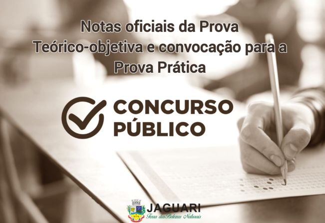 CONCURSO PÚBLICO DE JAGUARI Nº 001/2024: NOTAS OFICIAIS DA PROVA TEÓRICO-OBJETIVA E CONVOCAÇÃO DOS CANDIDATOS CLASSIFICADOS PARA A REALIZAÇÃO DA PROVA PRÁTICA.